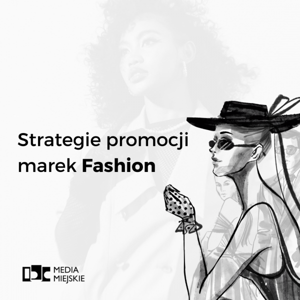 Strategię promocji marek modowych, marketing branży fashion.