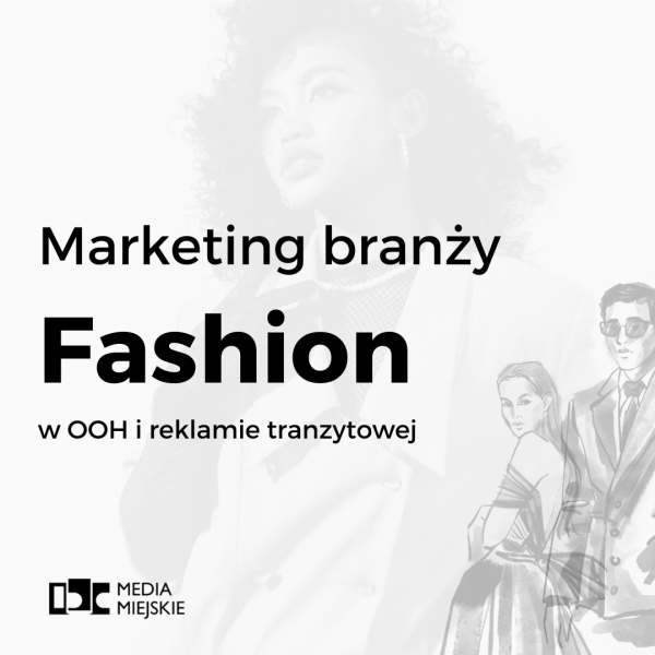 Marketing branży fashion w OOH i reklamie tranzytowej