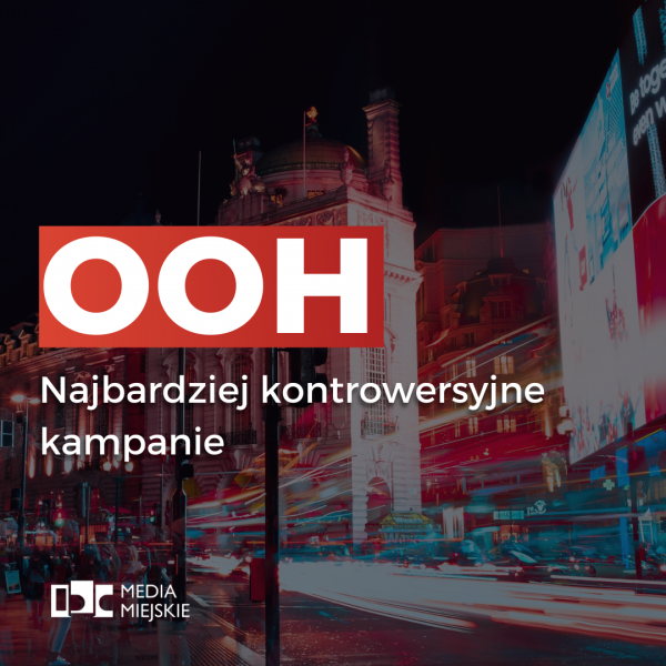 OOH – Najbardziej kontrowersyjne kampanie