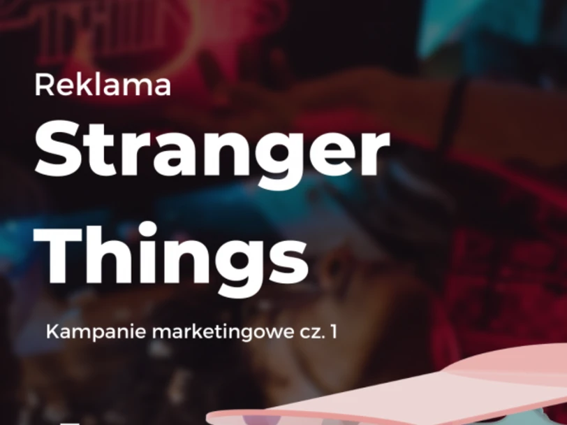 Reklama Stranger Things- kampania marketingowa